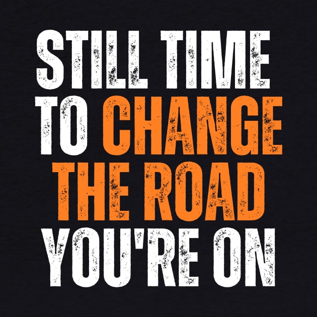 still time to change the road you are on typography design by emofix